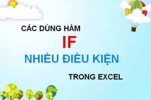 Cách dùng hàm IF lồng nhau nhiều điều kiện, ví dụ sử dụng hàm IF lồng nhau nhiều điều kiện trong Excel